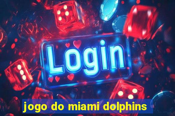 jogo do miami dolphins